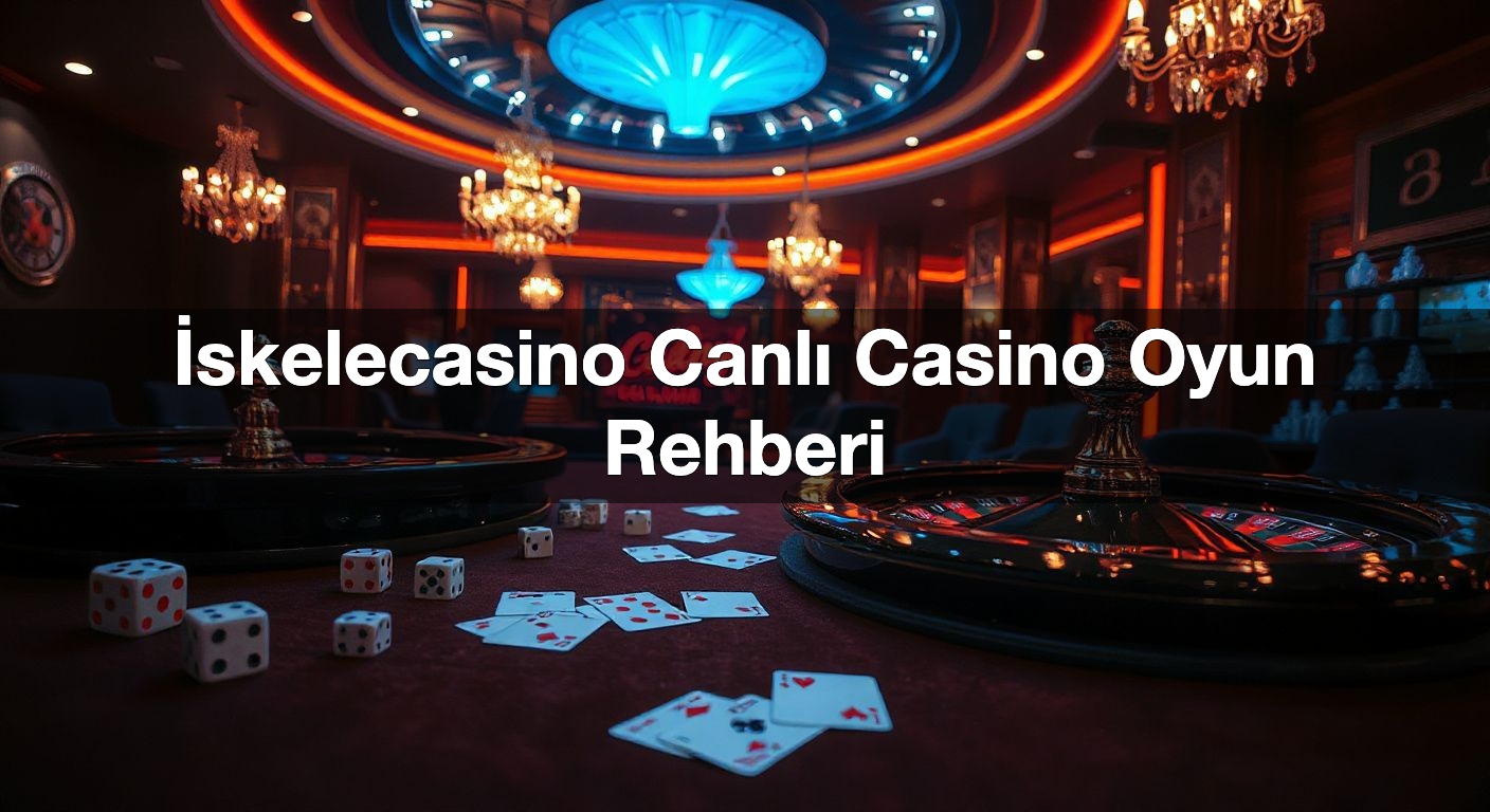 İskelecasino Canlı Casino Oyun Rehberi 2 İskelecasino Canlı Casino Oyun Rehberi